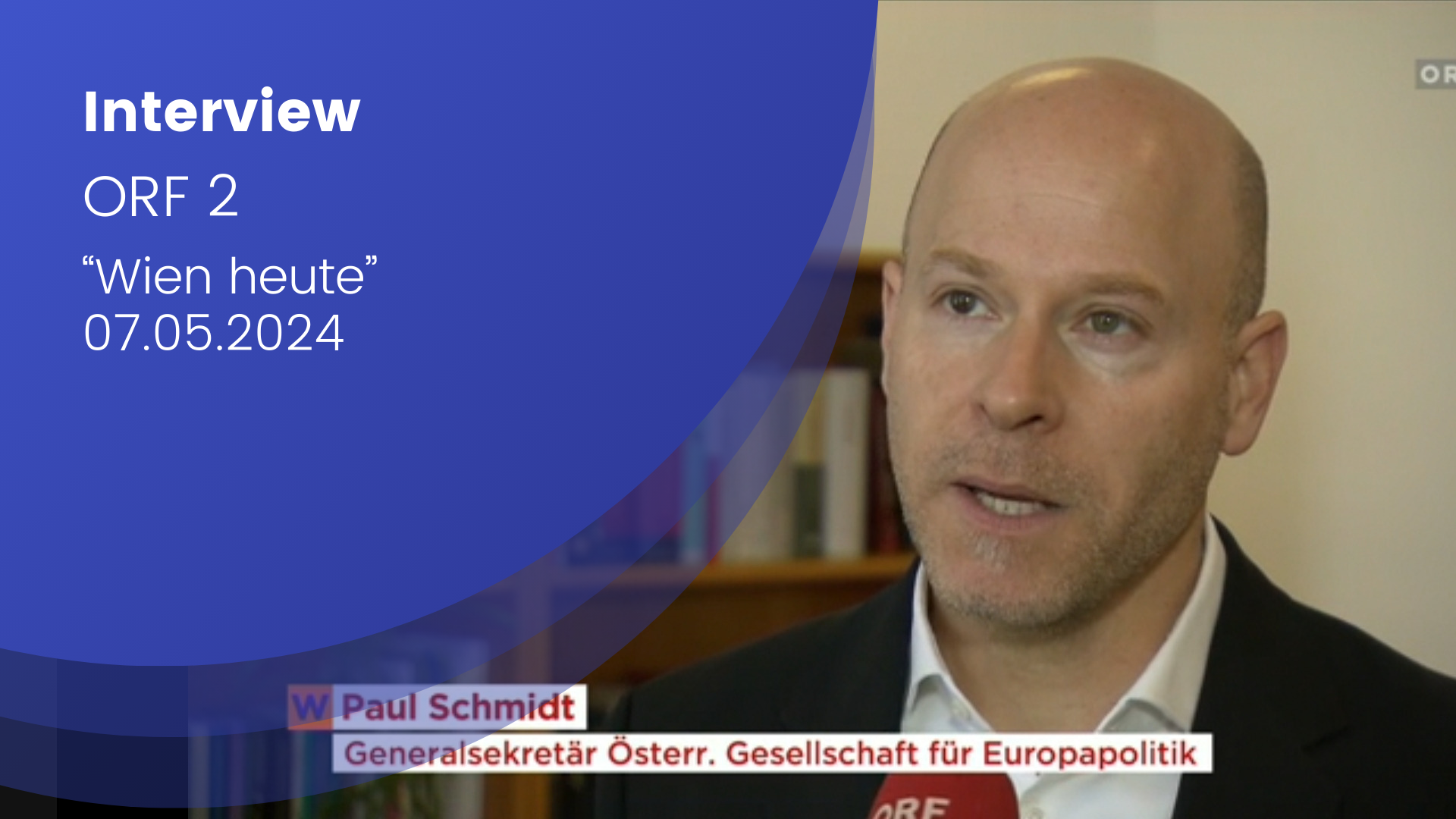 Paul Schmidt im Interview: Texteinblendung durch den ORF, blauer Halbkreis mit Aufschrift "Interview, ORF 2 Wien heute 07.05.2024"